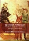 Enrique Montero Cartelle - Speculum medicinae : estudios de medicina latina antigua y medieval