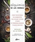 Rosalee de la Forêt - Alquimia de las hierbas : cómo transformar los ingredientes con los que cocinas a diario en poderosos remedios y platos curativos