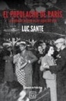 Luc Sante - El populacho de París : la ciudad de la gente en los siglo XIX y XX