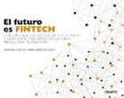 Janos Barberis, Susanne Chishti, Mar Vidal Aparicio - El futuro es Fintech : una guía para inversores, emprendedores y visionarios para entender la nueva revolución tecnológica