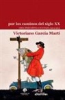 Victoriano García Martí - Por los caminos del siglo XX : obra periodística olvidada, 1914-1963