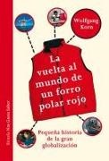 Wolfgang Korn, Birgit Jansen - La vuelta al mundo de un forro polar rojo : pequeña historia de la gran globalización
