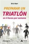 Eric Harr - Preparar un triatlon en 4 horas por semana