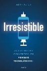 Adam Alter - Irresistible : ¿quién nos ha convertido en yonquis tecnológicos?