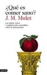 J. M. Mulet - ¿Qué es comer sano? : las dudas, mitos y engaños más extendidos sobre la alimentación