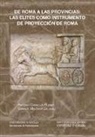 Antonio Caballos Rufino, Francisco Marco Simón, Santiago Martínez Caballero, Francisco Javier Navarro, Isabel Rodá, Narciso Santos Yanguas... - De Roma a las provincias : las élites como instrumento de proyección de Roma