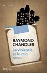 Raymond Chandler - La violencia es lo mío : relatos 2