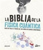 Brian Clegg - La biblia de la física cuántica : guía de viaje a través de 200 años de ciencia subatómica