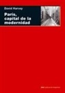 David Harvey - París, capital de la modernidad