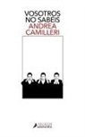 Andrea Camilleri - Vosotros no sabéis