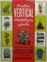 Jordi Font Barvis, Rhonda Massingham - El cultivo vertical : hortalizas y frutas : técnicas de horticultura creativa para pequeños espacios