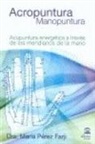 María Pérez Farji - Acropuntura, manopuntura : acupuntura energética a través de los meridianos de la mano