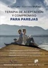 Avigail Lev, Matthew Mckay - Terapia de aceptación y compromiso para parejas : guía clínica para utilizar mindfulness, valores y consciencia de los esquemas mentales para reconstruir las relaciones