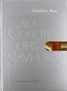Frédéric . . . [et al. Bau - Au coeur des saveurs