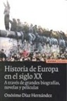Onésimo Díaz Hernández - Historia de Europa en el siglo XX : a través de grandes biografías, novelas y películas