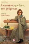 Stefan Bollmann - Las mujeres, que leen, son peligrosas : un canto a la libertad que otorgan los libros y un emocionado homenaje a las mujeres lectores
