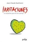 Jean-Claude Kaufmann - Irritaciones : las pequeñas guerras de pareja