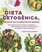 Martina Slajerova - Dieta cetogénica : recetas de 30 minutos (o menos) : 100 recetas de bajo contenido en carbohidratos, fácil de preparar y cocinar en pocos minutos, para mejorar la salud y perder peso