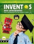 Carla Nieto Martínez - Inventos para principiantes. Ideas y descubrimientos que han cambiado el mundo