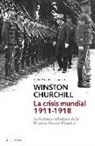 Winston Churchill - La crisis mundial, 1911-1918 : su historia definitiva de la Primera Guerra Mundial