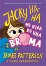 Marcelo E. Mazzanti, James Patterson - Jacky Ha-Ha 2 : Mi vida es una broma