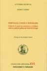 Pedro Cardim - Portugal unido y separado : Felipe II, la uni&oacute;n de territorios y el debate sobre condici&oacute;n pol&iacute;tica del reino de Portugal