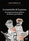 Jaume Guillamet i Lloveras - La Transición de la prensa : el comportamiento político de diarios y periodistas