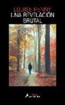 Louise Penny - Una revelación brutal