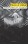 Javier Blánquez, Dan Sicko - Techno rebels : los renegados del funk electrónico
