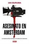 Ian Buruma - Asesinato en Amsterdam : la muerte de Theo van Gogh y los límites de la tolerancia
