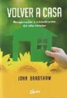 John Bradshaw - Volver a casa : recuperación y reivindicación del niño interior