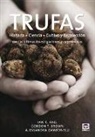 Gordon T. Brown, Ian R. Hall, Alessandra Zambonelli - Trufas : historia, ciencia, cultivo y recolección con las últimas investigaciones y experiencias