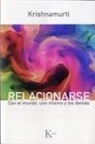 J. Krishnamurti - Relacionarse : con el mundo, uno mismo y los demás