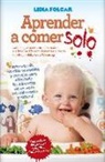 Lidia Folgar Latorre - Aprender a comer solo : manual sobre el método "Baby led weaning"