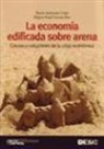 Álvaro Anchuelo Crego, Miguel Ángel García Díaz - La economía edificada sobre arena : causas y soluciones de la crisis económica