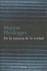Martin Heidegger - De la esencia de la verdad : sobre la parábola de la caverna y el Teeteto de Platón