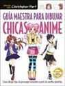 Christopher Hart - Guía maestra para dibujar chicas anime