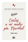 Antonio Pau Pedrón, Rainer Maria Rilke, Andrea Reyes de Prado - Cartas a mi madre por Navidad, 1900-1925