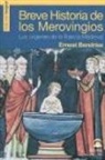 Ernest Bendriss - Breve historia de los merovingios : los orígenes de la Francia medieval