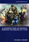 Ricardo Hernández García - La industria textil en Palencia durante los siglos XVI y XVII : la implicación de una ciudad con la actividad manufacturera