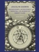 Joscelyn Godwin - Macrocosmos, microcosmos y medicina : los mundos de Robert Fludd