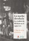 Lillian Briseño Senosiain - La noche develada : la ciudad de México en el siglo XIX