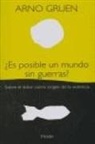Arno Gruen - ¿Es posible un mundo sin guerras?