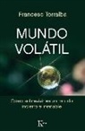 Francesc Torralba Roselló - Mundo volátil : cómo sobrevivir en un mundo incierto e inestable