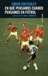 Simon Critchley - En qué pensamos cuando pensamos en fútbol