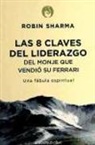 Robin S. Sharma - 8 claves del liderazgo del monje que vendió su Ferrari