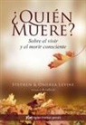 Ondrea Levine, Stephen Levine - ¿Quién muere? : sobre el vivir y el morir consciente