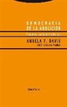 Angela Yvonne Davis - Democracia de la abolición : prisiones, racismo y violencia