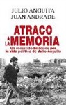 Juan Andrade, Julio Anguita - Atraco a la memoria : un recorrido histórico por la vida política de Julio Anguita