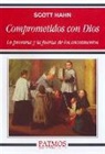 Scott Hahn - Comprometidos con Dios : la promesa y la fuerza de los sacramentos